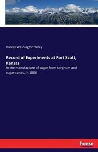Record of Experiments at Fort Scott, Kansas di Harvey Washington Wiley edito da hansebooks