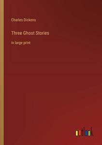 Three Ghost Stories di Charles Dickens edito da Outlook Verlag