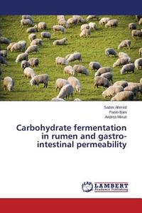 Carbohydrate fermentation in rumen and gastro-intestinal permeability di Sadek Ahmed, Paolo Bani, Andrea Minuti edito da LAP Lambert Academic Publishing