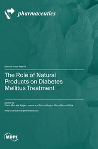 The Role of Natural Products on Diabetes Mellitus Treatment edito da MDPI AG