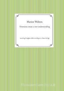 Emotions create a new understanding di Marion Wolters edito da Books on Demand
