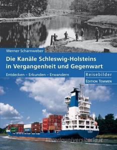 Die Kanäle Schleswig-Holsteins in Vergangenheit und Gegenwart di Werner Scharnweber edito da Edition Temmen