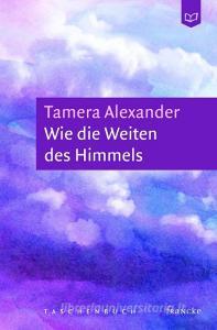 Wie die Weiten des Himmels di Tamera Alexander edito da Francke Buchhandlung GmbH