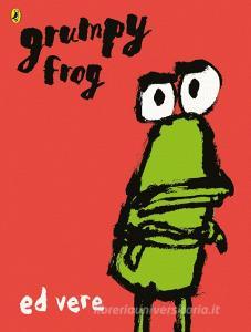 Grumpy Frog di Ed Vere edito da Penguin Books Ltd