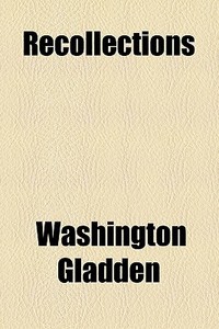 Recollections di Washington Gladden edito da General Books Llc