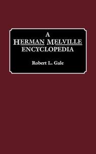A Herman Melville Encyclopedia di Robert L. Gale edito da Greenwood Press