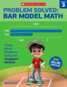 Problem Solved: Bar Model Math Grade 3: Tackle Word Problems Using the Singapore Method di Bob Krech edito da SCHOLASTIC TEACHING RES