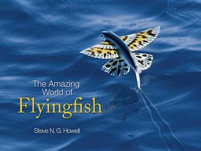 The Amazing World of Flyingfish di Steve N. G. Howell edito da Princeton University Press
