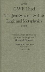 The Jena System, 1804-5: Logic and Metaphysics di Georg Wilhelm Friedrich Hegel, Robert E. Hegel, John W. Burbidge edito da McGill-Queens University Press