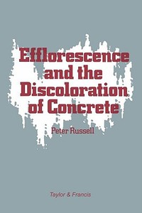 Efflorescence and the Discoloration of Concrete di Peter Russell edito da Taylor & Francis Ltd