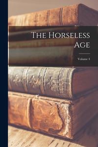 The Horseless Age; Volume 4 di Anonymous edito da LEGARE STREET PR