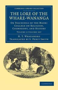 The Lore Of The Whare-wananga 2 Volume Set di H. T. Whatahoro edito da Cambridge University Press