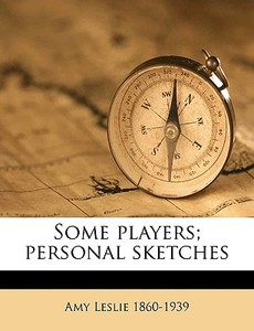 Some Players; Personal Sketches di Amy Leslie edito da Nabu Press