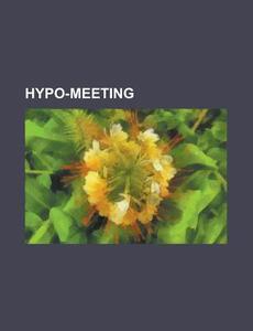 Hypo-meeting: 2008 Hypo-meeting, 2007 Hy di Books Llc edito da Books LLC, Wiki Series