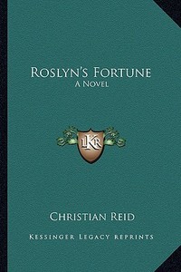 Roslyn's Fortune di Christian Reid edito da Kessinger Publishing