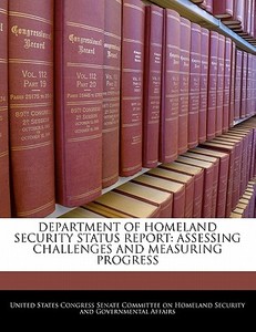 Department Of Homeland Security Status Report: Assessing Challenges And Measuring Progress edito da Bibliogov