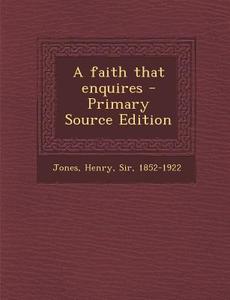 A Faith That Enquires - Primary Source Edition di Henry Jones edito da Nabu Press