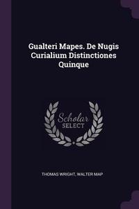 Gualteri Mapes. de Nugis Curialium Distinctiones Quinque di Thomas Wright, Walter Map edito da CHIZINE PUBN