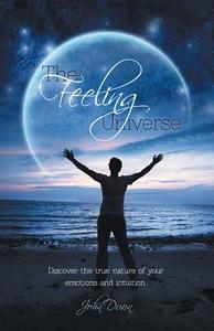 The Feeling Universe di John Dunn edito da FriesenPress