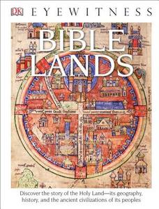 DK Eyewitness Books: Bible Lands: Discover the Story of the Holy Land Its Geography, History, and the Ancient CIVI di Jonathan Tubb edito da DK PUB
