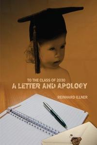 To the Class of 2030: A Letter and Apology di Reinhard Illner edito da Createspace