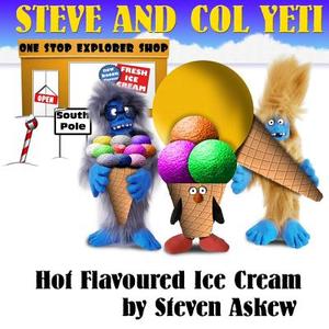Hot Flavoured Ice Cream: A Steve and Col Yeti Story di Steven Askew edito da Createspace
