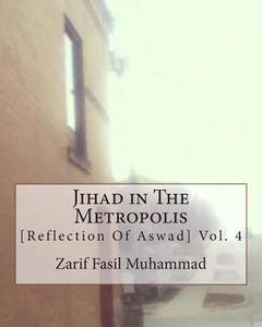 Jihad in the Metropolis: [Reflections of Aswad] Vol. 4 di Zarif Fasil Muhammad edito da Createspace