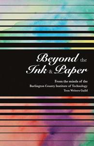 Beyond the Ink and Paper di Bcit Medford Teen Writers Guild edito da BOOKBABY