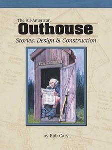 The All-American Outhouse: Stories, Design & Construction di Bob Cary edito da Adventure Publications(MN)