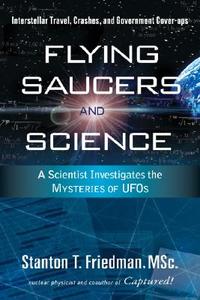 Flying Saucers and Science di Stanton T. (Stanton T. Friedman) Friedman edito da Career Press