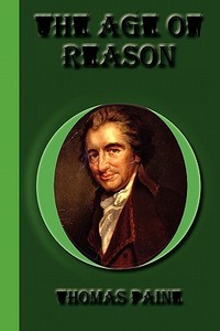 The Age of Reason di Thomas Paine edito da Greenbook Publications, LLC