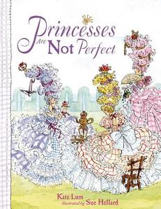 Princesses Are Not Perfect di Kate Lum edito da Bloomsbury U.S.A. Children's Books
