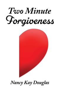 Two Minute Forgiveness di Nancy Kay Douglas edito da XULON PR