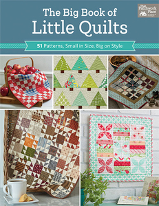 The Big Book of Little Quilts: 51 Patterns, Small in Size, Big on Style di That Patchwork Place edito da MARTINGALE & CO