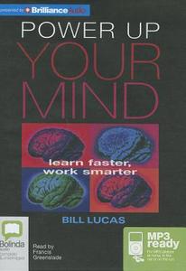 Power Up Your Mind: Learn Faster, Work Smarter di Bill Lucas edito da Bolinda Publishing