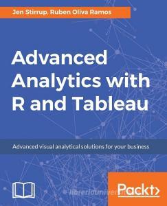 Advanced Analytics with R and Tableau di Jen Stirrup, Ruben Oliva Ramos edito da Packt Publishing