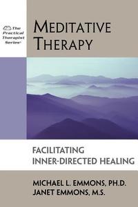 Meditative Therapy: Facilitating Inner-Directed Healing di Michael Emmons, Janet Emmons edito da IMPACT PUB (CA)