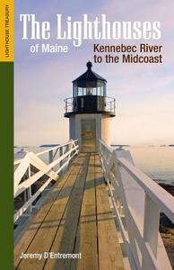 The Lighthouses of Maine: Kennebec River to the Midcoast di Jeremy D'Entremont edito da COMMONWEALTH ED (MA)