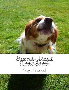 Giant-Sized Notebook: Giant-Sized Notebook/Journal with 500 Lined & Numbered Pages: Cute Dog Cover Design Composition Notebook (8.5 X 11/250 di My Journal, Othen Donald Dale Cummings edito da Createspace Independent Publishing Platform