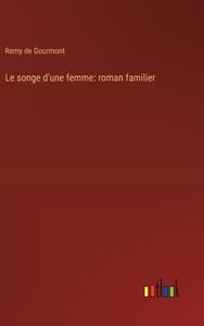 Le songe d'une femme: roman familier di Remy De Gourmont edito da Outlook Verlag