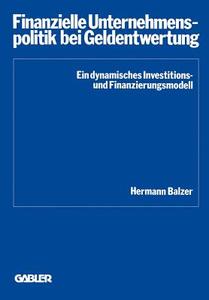 Finanzielle Unternehmenspolitik bei Geldentwertung di Hermann Balzer edito da Gabler Verlag