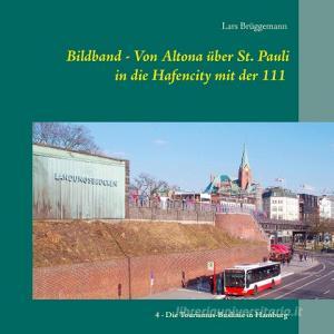 Bildband - Von Altona über St. Pauli in die Hafencity mit der 111 di Lars Brüggemann edito da Books on Demand