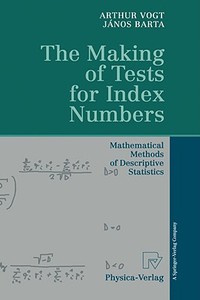 The Making of Tests for Index Numbers di Arthur Vogt, Janos Barta edito da Physica Verlag