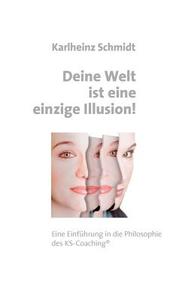 Deine Welt ist eine einzige Illusion di Karlheinz Schmidt edito da Books on Demand