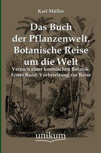 Das Buch der Pflanzenwelt. Botanische Reise um die Welt di Karl Müller edito da UNIKUM