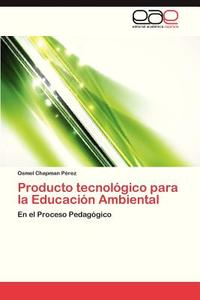 Producto tecnológico para la Educación Ambiental di Osmel Chapman Pérez edito da EAE