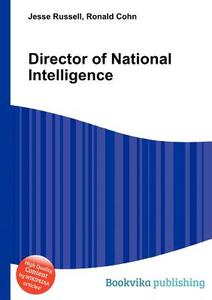Director Of National Intelligence di Jesse Russell, Ronald Cohn edito da Book On Demand Ltd.
