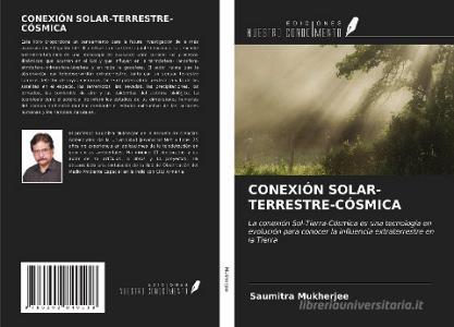 CONEXIÓN SOLAR-TERRESTRE-CÓSMICA di Saumitra Mukherjee edito da Ediciones Nuestro Conocimiento
