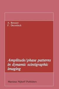 Amplitude/phase patterns in dynamic scintigraphic imaging di Axel Bossuyt, Frank Deconinck edito da Springer Netherlands