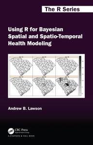 Using R For Bayesian Spatial And Spatio-Temporal Health Modeling di Andrew B. Lawson edito da Taylor & Francis Ltd